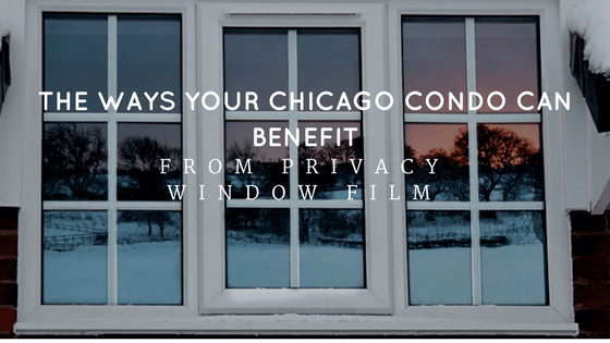 The Ways Your Chicago Condo Can Benefit from Privacy Window Film