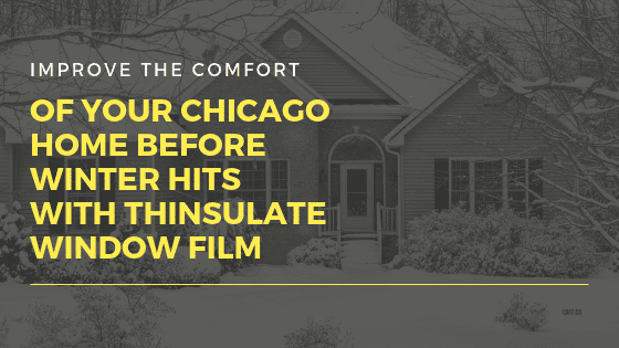 Improve the Comfort of Your Chicago Home Before Winter Hits with Thinsulate Window Film